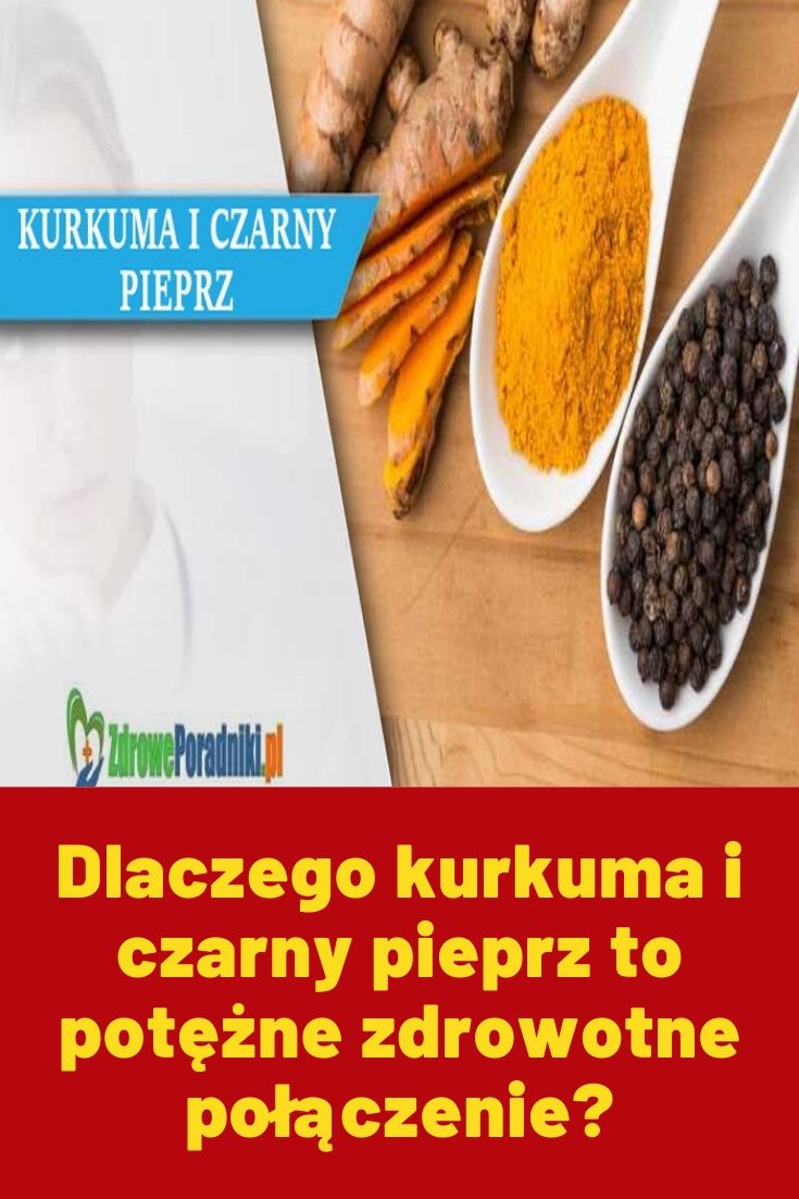 Dlaczego kurkuma i czarny pieprz to potężne zdrowotne połączenie