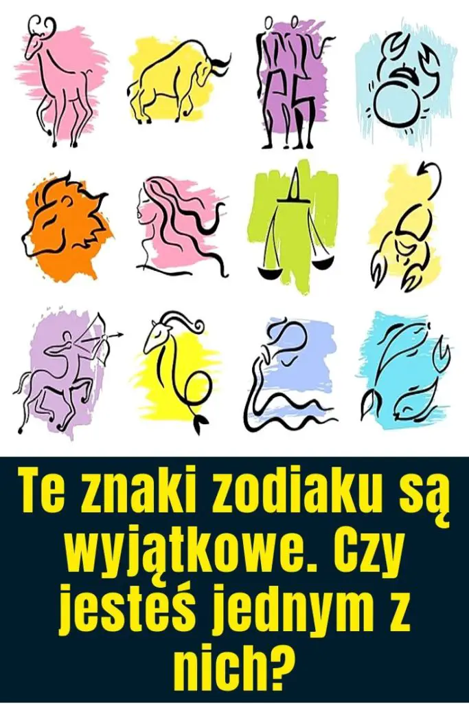 Te Znaki Zodiaku Są Wyjątkowe Czy Jesteś Jednym Z Nich 3150