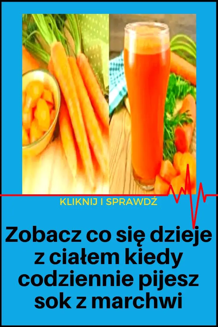 Zobacz Co Się Dzieje Z Ciałem Kiedy Codziennie Pijesz Sok Z Marchwi