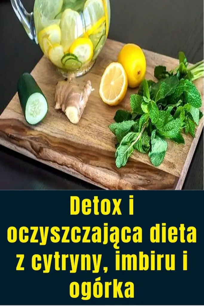 Detox i oczyszczająca dieta z cytryny, imbiru i ogórka