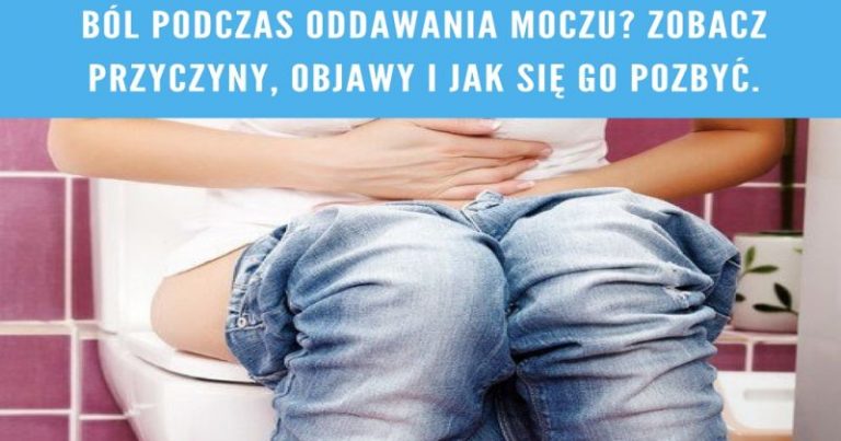 Ból podczas oddawania moczu Zobacz przyczyny objawy i jak się go pozbyć