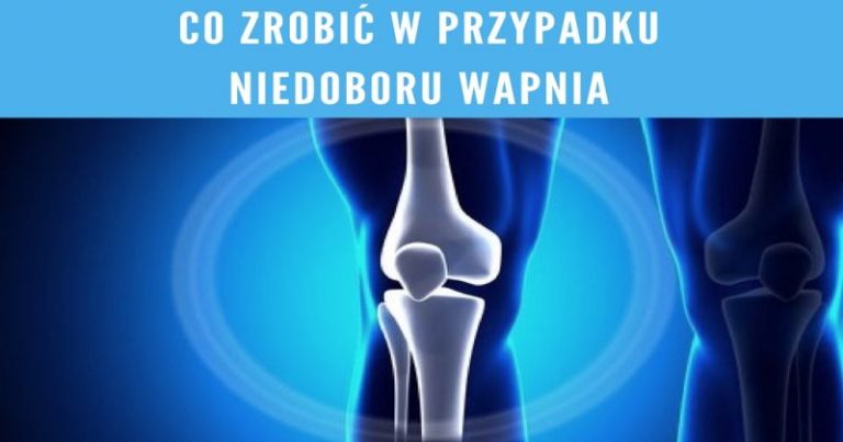 Co zrobić w przypadku niedoboru wapnia