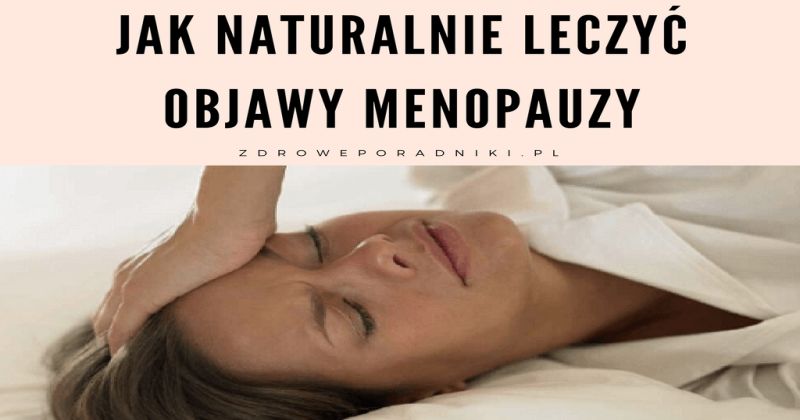 Jak naturalnie leczyć objawy menopauzy