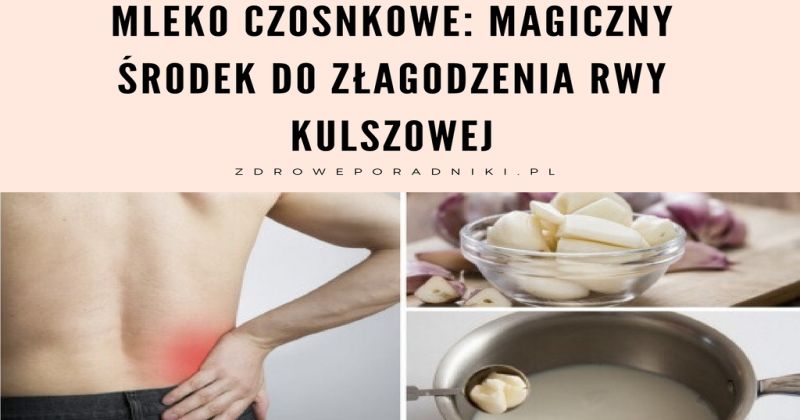 Mleko czosnkowe: magiczny środek do złagodzenia rwy kulszowej