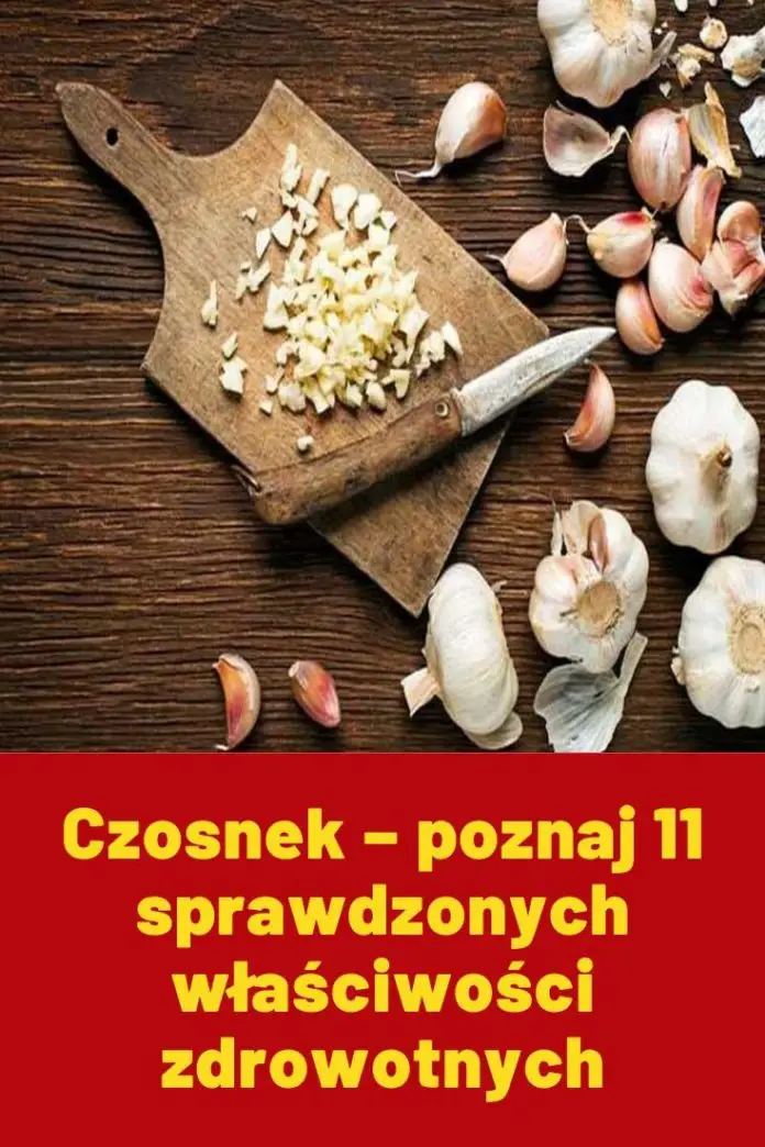 Czosnek - Poznaj 11 Sprawdzonych Właściwości Zdrowotnych