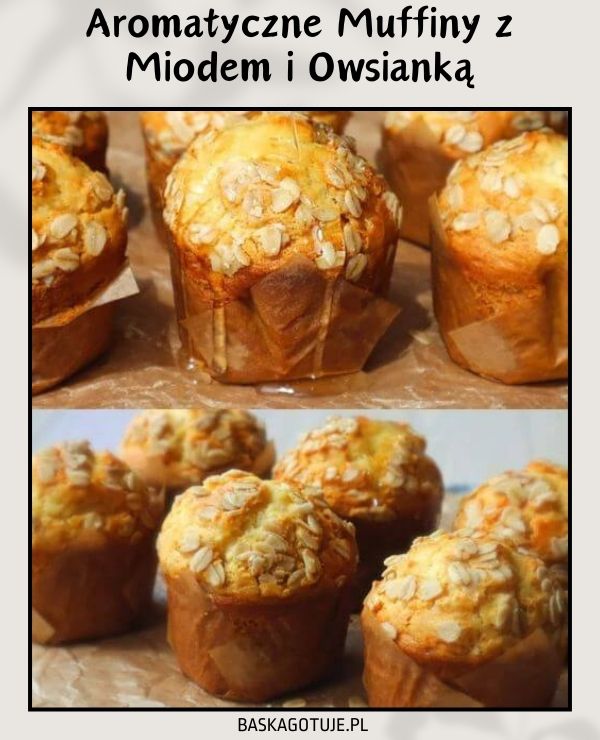 Aromatyczne Muffiny z Miodem i Owsianką
